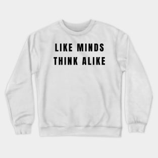 Like minds think alike Crewneck Sweatshirt